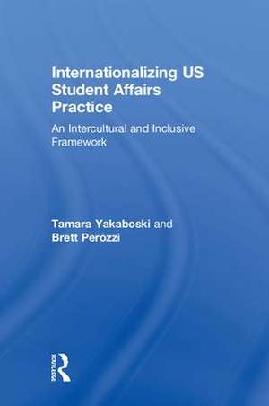 Internationalizing US Student Affairs Practice: An Intercultural and Inclusive Framework de Tamara Yakaboski