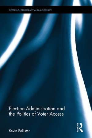 Election Administration and the Politics of Voter Access de Kevin Pallister