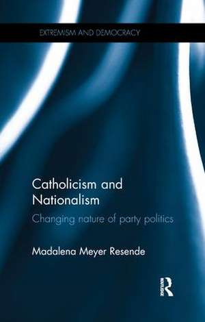 Catholicism and Nationalism: Changing Nature of Party Politics de Madalena Meyer Resende