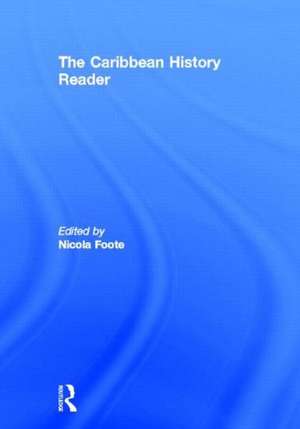 The Caribbean History Reader de Nicola Foote