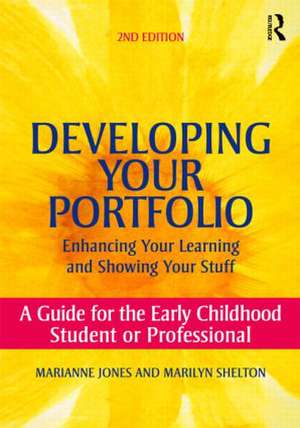 Developing Your Portfolio - Enhancing Your Learning and Showing Your Stuff: A Guide for the Early Childhood Student or Professional de Marianne Jones