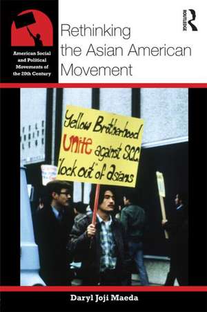 Rethinking the Asian American Movement de Daryl Maeda