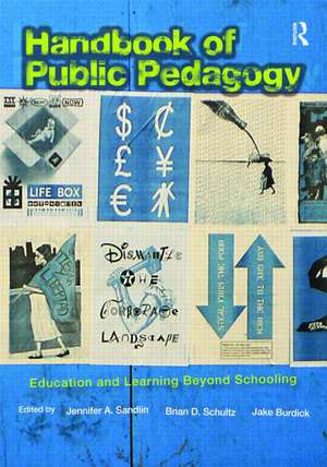 Handbook of Public Pedagogy: Education and Learning Beyond Schooling de Jennifer A. Sandlin