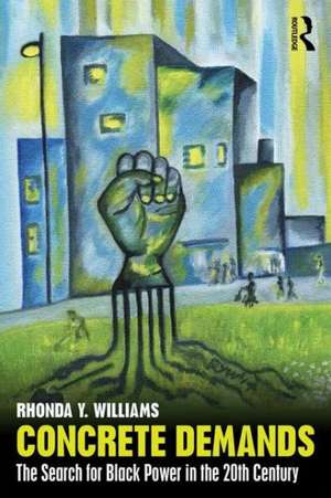 Concrete Demands: The Search for Black Power in the 20th Century de Rhonda Y. Williams