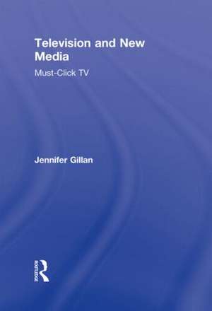 Television and New Media: Must-Click TV de Jennifer Gillan