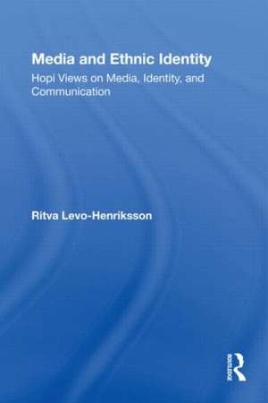 Media and Ethnic Identity: Hopi Views on Media, Identity, and Communication de Ritva Levo-Henriksson