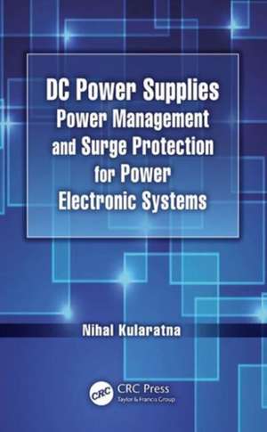 DC Power Supplies: Power Management and Surge Protection for Power Electronic Systems de Nihal Kularatna