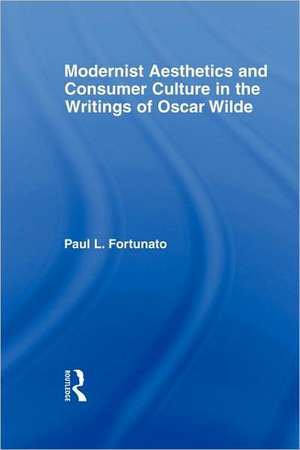 Modernist Aesthetics and Consumer Culture in the Writings of Oscar Wilde de Paul Fortunato