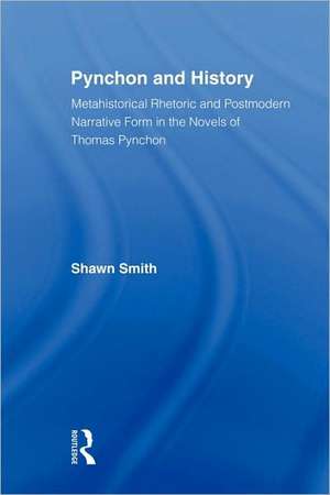 Pynchon and History: Metahistorical Rhetoric and Postmodern Narrative Form in the Novels of Thomas Pynchon de Shawn Smith