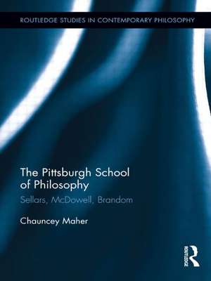 The Pittsburgh School of Philosophy: Sellars, McDowell, Brandom de Chauncey Maher