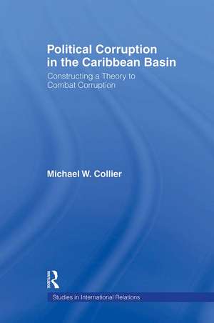 Political Corruption in the Caribbean Basin: Constructing a Theory to Combat Corruption de Michael W. Collier