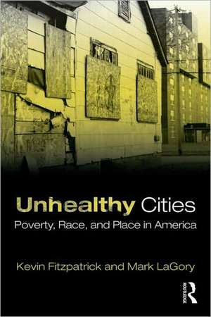 Unhealthy Cities: Poverty, Race, and Place in America de Kevin Fitzpatrick