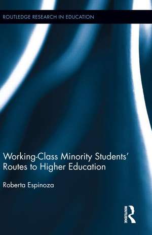 Working-Class Minority Students' Routes to Higher Education de Roberta Espinoza