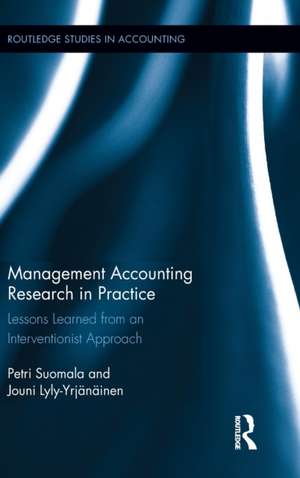 Management Accounting Research in Practice: Lessons Learned from an Interventionist Approach de Petri Suomala