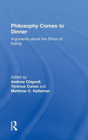 Philosophy Comes to Dinner: Arguments About the Ethics of Eating de Andrew Chignell