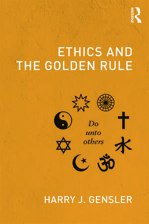 Ethics and the Golden Rule de Harry J Gensler