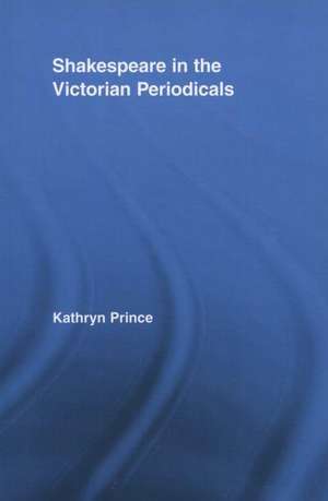 Shakespeare in the Victorian Periodicals de Kathryn Prince