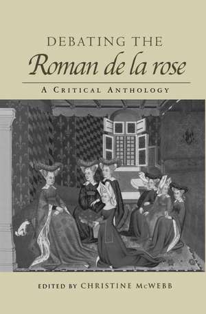 Debating the Roman de la Rose: A Critical Anthology de Christine McWebb