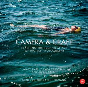 Camera & Craft: Learning the Technical Art of Digital Photography: (The Digital Imaging Masters Series) de Andy Batt