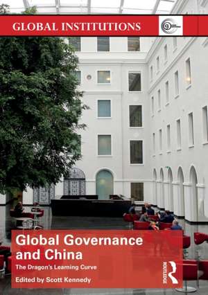 Global Governance and China: The Dragon’s Learning Curve de Scott Kennedy