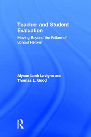 Teacher and Student Evaluation: Moving Beyond the Failure of School Reform de Alyson Leah Lavigne