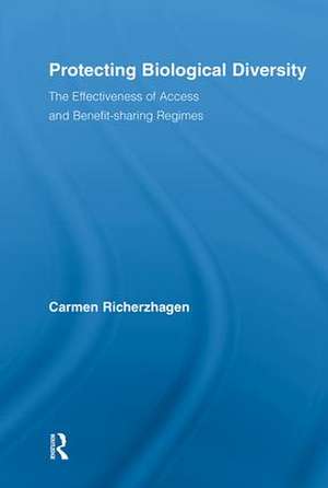 Protecting Biological Diversity: The Effectiveness of Access and Benefit-sharing Regimes de Carmen Richerzhagen