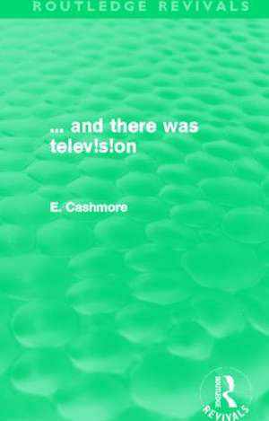 ... and there was television (Routledge Revivals) de E. Cashmore