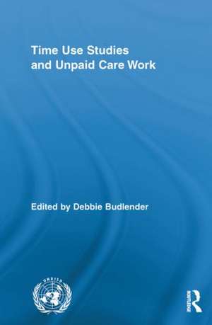 Time Use Studies and Unpaid Care Work de Debbie Budlender