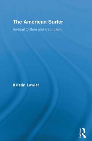 The American Surfer: Radical Culture and Capitalism de Kristin Lawler