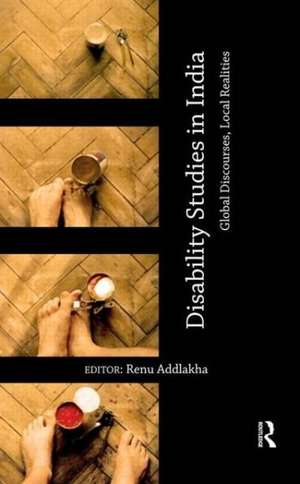 Disability Studies in India: Global Discourses, Local Realities de Renu Addlakha