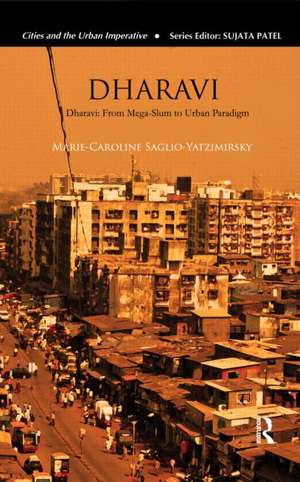 Dharavi: From Mega-Slum to Urban Paradigm de Marie-Caroline Saglio-Yatzimirsky