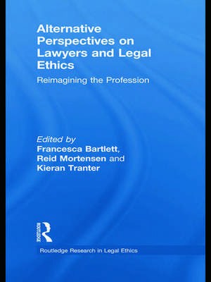 Alternative Perspectives on Lawyers and Legal Ethics: Reimagining the Profession de Reid Mortensen