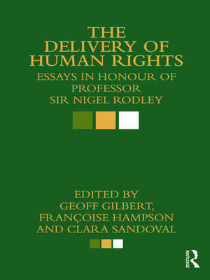 The Delivery of Human Rights: Essays in Honour of Professor Sir Nigel Rodley de Geoff Gilbert