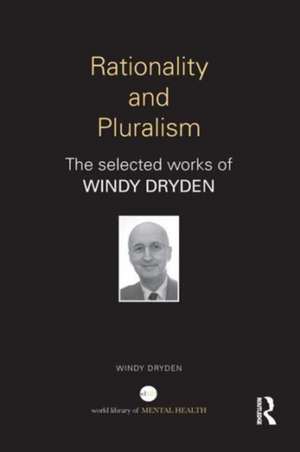 Rationality and Pluralism: The selected works of Windy Dryden de Windy Dryden