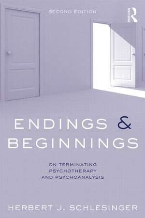 Endings and Beginnings, Second Edition: On terminating psychotherapy and psychoanalysis de Herbert Schlesinger