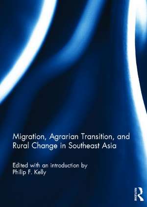 Migration, Agrarian Transition, and Rural Change in Southeast Asia de Philip F. Kelly