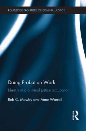 Doing Probation Work: Identity in a Criminal Justice Occupation de Rob Mawby