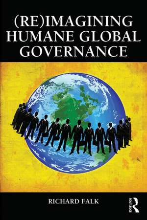 (Re)Imagining Humane Global Governance de Richard Falk