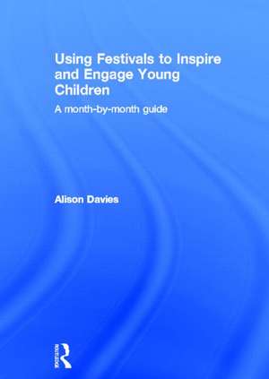 Using Festivals to Inspire and Engage Young Children: A month-by-month guide de Alison Davies