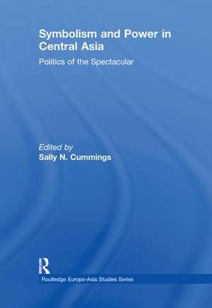 Symbolism and Power in Central Asia: Politics of the Spectacular de Sally Cummings