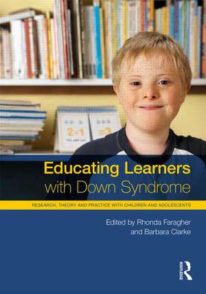 Educating Learners with Down Syndrome: Research, theory, and practice with children and adolescents de Rhonda Faragher