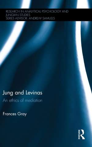 Jung and Levinas: An ethics of mediation de Frances Gray