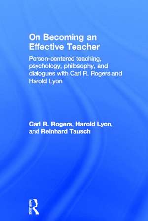 On Becoming an Effective Teacher: Person-centered teaching, psychology, philosophy, and dialogues with Carl R. Rogers and Harold Lyon de Carl Rogers