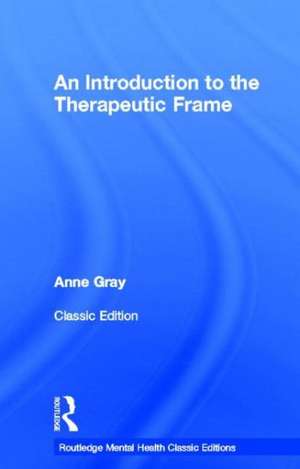 An Introduction to the Therapeutic Frame de Anne Gray