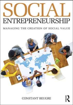 Social Entrepreneurship: Managing the Creation of Social Value de Constant Beugré