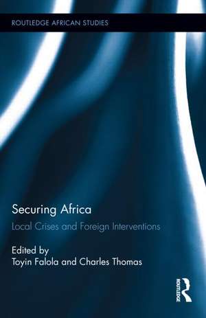 Securing Africa: Local Crises and Foreign Interventions de Toyin Falola