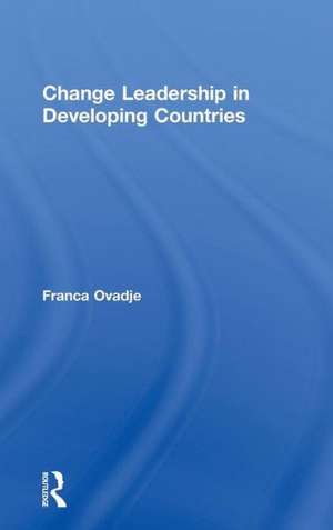 Change Leadership in Developing Countries de Franca Ovadje