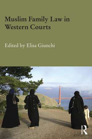 Muslim Family Law in Western Courts de Elisa Giunchi