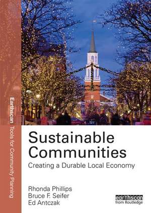 Sustainable Communities: Creating a Durable Local Economy de Rhonda Phillips