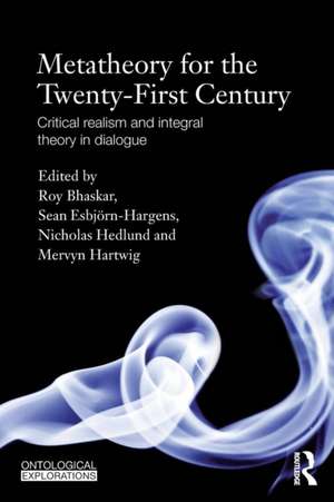 Metatheory for the Twenty-First Century: Critical Realism and Integral Theory in Dialogue de Roy Bhaskar